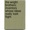 The Wright Brothers: Inventors Whose Ideas Really Took Flight door Mike Venezia