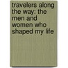Travelers Along The Way: The Men And Women Who Shaped My Life door Benedict J. Groeschel