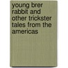 Young Brer Rabbit And Other Trickster Tales From The Americas door Jaqueline Shachter Weiss