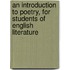 an Introduction to Poetry, for Students of English Literature