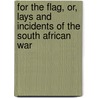 for the Flag, Or, Lays and Incidents of the South African War door Elizabeth MacLeod