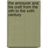 the Armourer and His Craft from the Xith to the Xvith Century door Charles John Ffoulkes