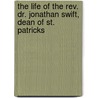 the Life of the Rev. Dr. Jonathan Swift, Dean of St. Patricks door Thomas Sheridan