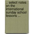 .. Select Notes On The International Sunday School Lessons ...