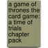 A Game of Thrones the Card Game: A Time of Trials Chapter Pack