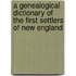 A Genealogical Dictionary of the First Settlers of New England