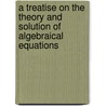 A Treatise on the Theory and Solution of Algebraical Equations door John Macnie
