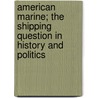 American Marine; the Shipping Question in History and Politics by Bates William W. (William Wa 1827-1912