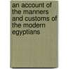 An Account Of The Manners And Customs Of The Modern Egyptians door Jason Thompson