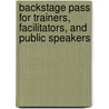 Backstage Pass For Trainers, Facilitators, And Public Speakers by Susan Jones