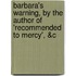 Barbara's Warning, by the Author of 'Recommended to Mercy', &C