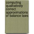 Computing Qualitatively Correct Approximations of Balance Laws