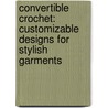 Convertible Crochet: Customizable Designs for Stylish Garments door Doris Chan