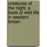 Creatures of the Night; a Book of Wild Life in Western Britain door Alfred Wellesley Rees