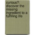 Curious?: Discover The Missing Ingredient To A Fulfilling Life