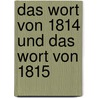 Das Wort Von 1814 Und Das Wort Von 1815  by Ernst Moritz Arndt