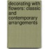 Decorating With Flowers: Classic And Contemporary Arrangements