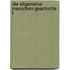 Die allgemeine Menschen-Geschichte f