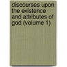 Discourses Upon the Existence and Attributes of God (Volume 1) door Stephen Charnock