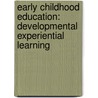 Early Childhood Education: Developmental Experiential Learning by Susan Day