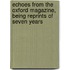 Echoes from the Oxford Magazine, Being Reprints of Seven Years