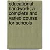 Educational Handwork; a Complete and Varied Course for Schools door W. Taylor