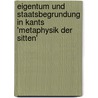 Eigentum Und Staatsbegrundung in Kants 'Metaphysik Der Sitten' door Rainer Friedrich