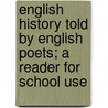 English History Told by English Poets; a Reader for School Use door Katharine Lee Bates