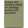 Essays And Reviews Chiefly On Theology, Politics And Socialism by Orestes Augustus Brownson