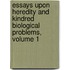 Essays Upon Heredity And Kindred Biological Problems, Volume 1
