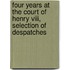 Four Years At The Court Of Henry Viii, Selection Of Despatches