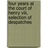Four Years At The Court Of Henry Viii, Selection Of Despatches door Sebastiano Giustiniani
