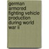German Armored Fighting Vehicle Production During World War Ii