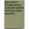 Germany's Foreign Policy Towards Poland And The Czech Republic door Stefan Wolff