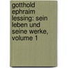 Gotthold Ephraim Lessing: Sein Leben Und Seine Werke, Volume 1 door Gottschalk Eduard Guhrauer
