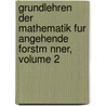 Grundlehren Der Mathematik Fur Angehende Forstm Nner, Volume 2 door Johann Adam Reum