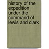 History Of The Expedition Under The Command Of Lewis And Clark door Thomas Jefferson