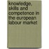 Knowledge, Skills And Competence In The European Labour Market