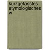 Kurzgefasstes Etymologisches W door Christianus Cornelius Uhlenbeck