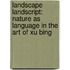 Landscape Landscript: Nature as Language in the Art of Xu Bing