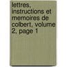 Lettres, Instructions Et Memoires De Colbert, Volume 2, Page 1 door Pierre Clement