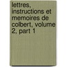 Lettres, Instructions Et Memoires De Colbert, Volume 2, Part 1 door Pierre De Brotonne