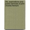 Life, Explorations and Public Services of John Charles Fremont door Frederick Webb Hodge