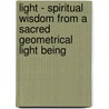 Light - Spiritual Wisdom from a Sacred Geometrical Light Being by Shane McMinn
