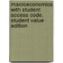 Macroeconomics with Student Access Code, Student Value Edition
