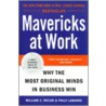 Mavericks At Work: Why The Most Original Minds In Business Win door William C. Taylor