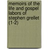 Memoirs Of The Life And Gospel Labors Of Stephen Grellet (1-2) door Stephen Grellet