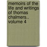 Memoirs of the Life and Writings of Thomas Chalmers.. Volume 4 by William Hanna