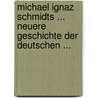 Michael Ignaz Schmidts ... Neuere Geschichte Der Deutschen ... door Michael Ignaz Schmidt