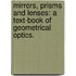 Mirrors, Prisms and Lenses: a Text-Book of Geometrical Optics.